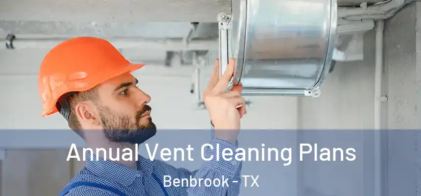  Annual Vent Cleaning Plans Benbrook - TX