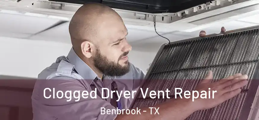 Clogged Dryer Vent Repair Benbrook - TX