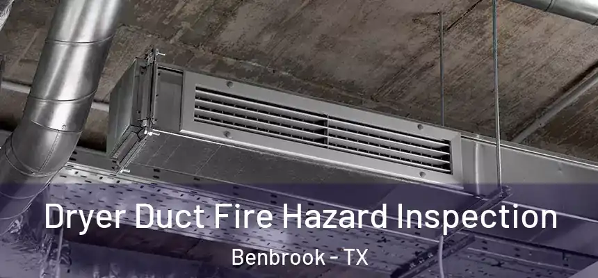  Dryer Duct Fire Hazard Inspection Benbrook - TX