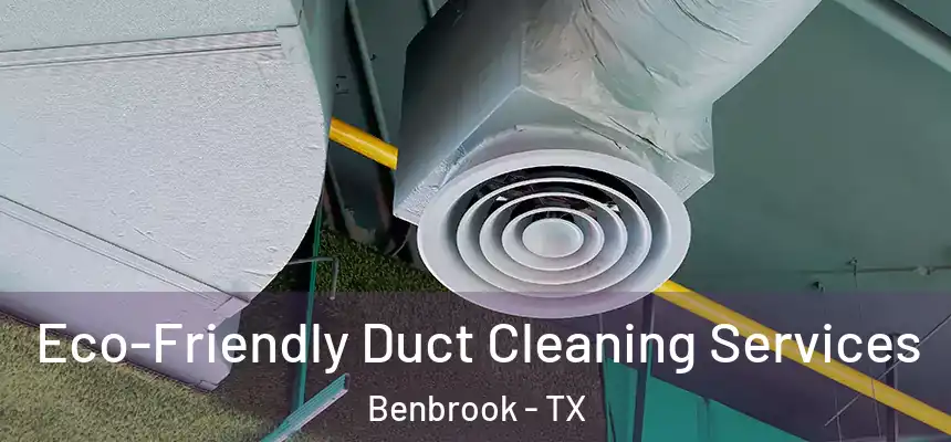  Eco-Friendly Duct Cleaning Services Benbrook - TX