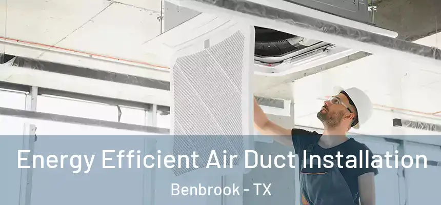  Energy Efficient Air Duct Installation Benbrook - TX