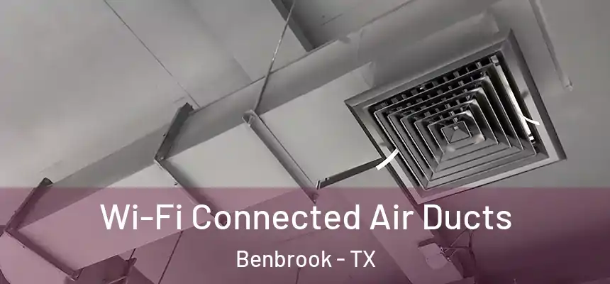  Wi-Fi Connected Air Ducts Benbrook - TX